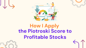How I Apply the Piotroski Score to Pick Profitable Stocks